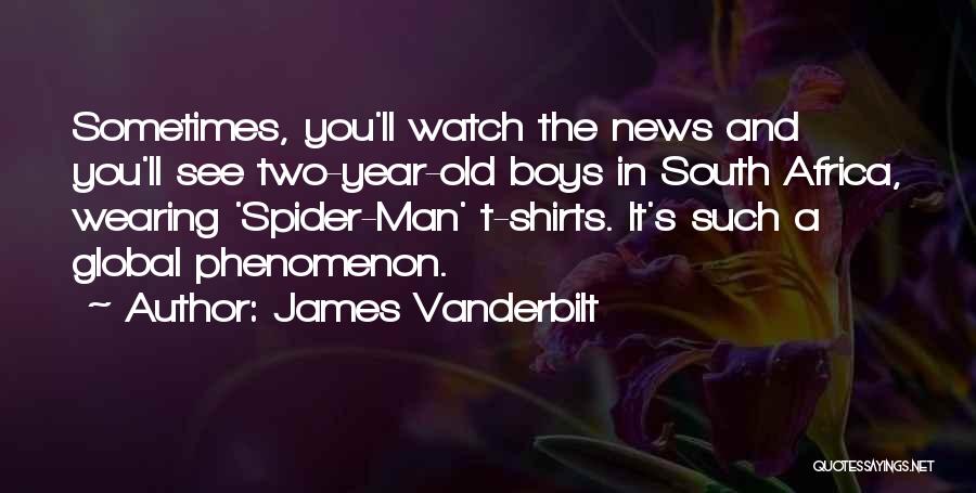 James Vanderbilt Quotes: Sometimes, You'll Watch The News And You'll See Two-year-old Boys In South Africa, Wearing 'spider-man' T-shirts. It's Such A Global