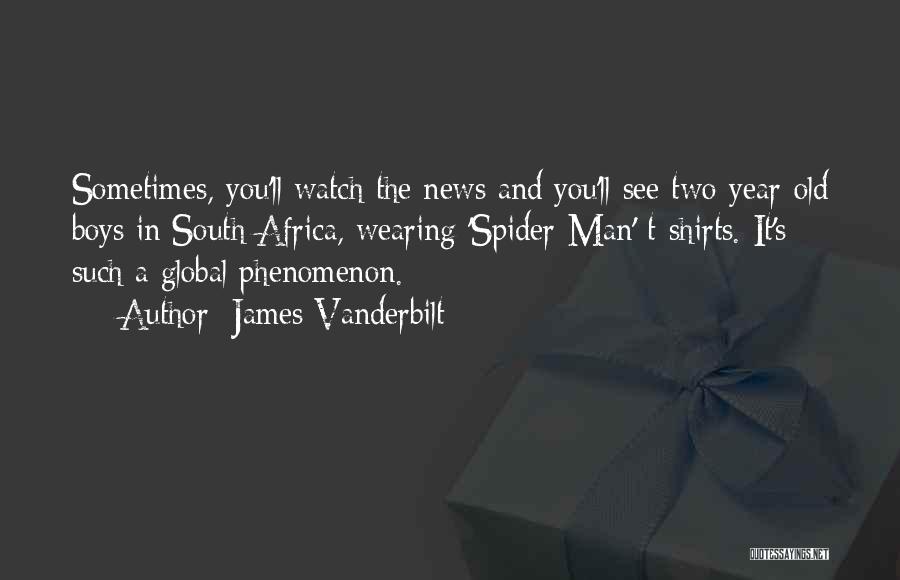 James Vanderbilt Quotes: Sometimes, You'll Watch The News And You'll See Two-year-old Boys In South Africa, Wearing 'spider-man' T-shirts. It's Such A Global