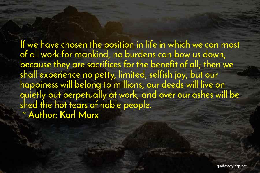 Karl Marx Quotes: If We Have Chosen The Position In Life In Which We Can Most Of All Work For Mankind, No Burdens