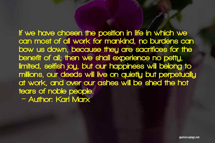 Karl Marx Quotes: If We Have Chosen The Position In Life In Which We Can Most Of All Work For Mankind, No Burdens