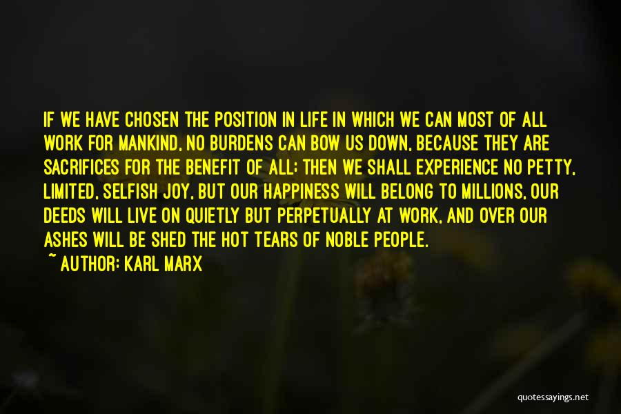 Karl Marx Quotes: If We Have Chosen The Position In Life In Which We Can Most Of All Work For Mankind, No Burdens