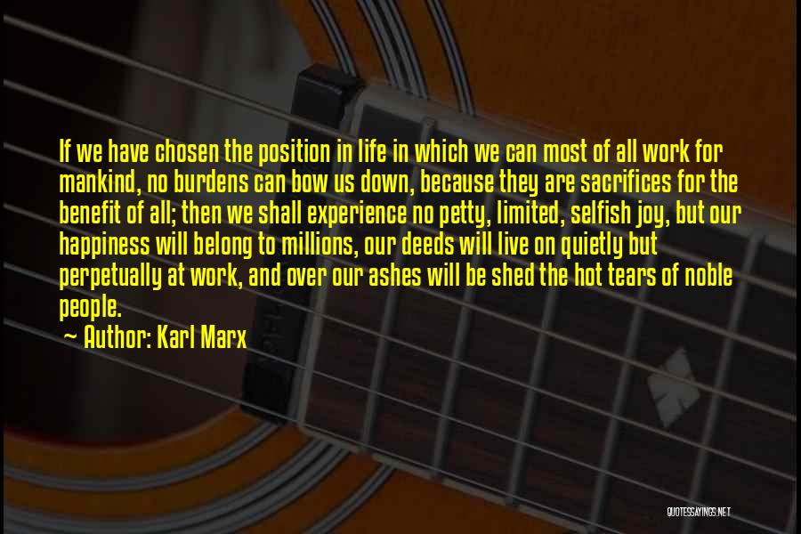 Karl Marx Quotes: If We Have Chosen The Position In Life In Which We Can Most Of All Work For Mankind, No Burdens