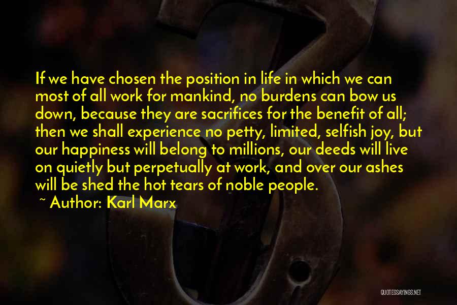 Karl Marx Quotes: If We Have Chosen The Position In Life In Which We Can Most Of All Work For Mankind, No Burdens