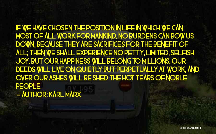 Karl Marx Quotes: If We Have Chosen The Position In Life In Which We Can Most Of All Work For Mankind, No Burdens