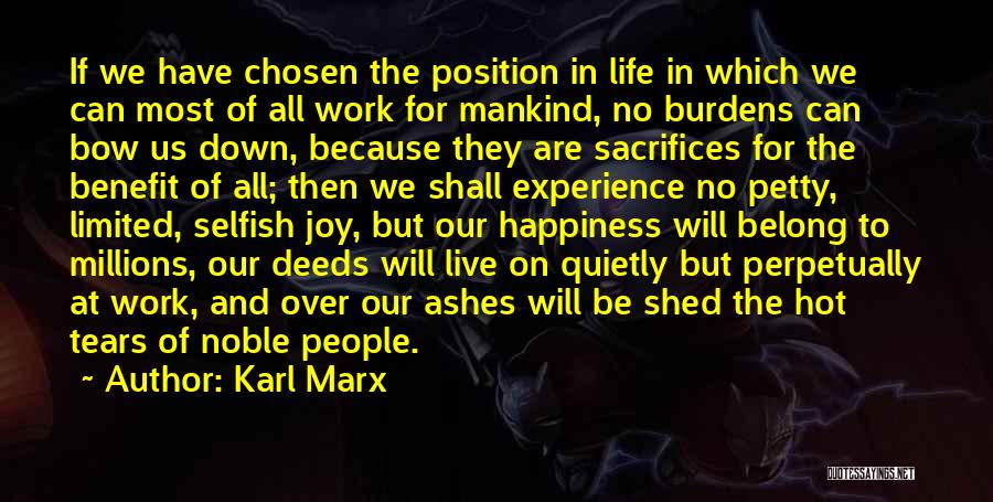 Karl Marx Quotes: If We Have Chosen The Position In Life In Which We Can Most Of All Work For Mankind, No Burdens