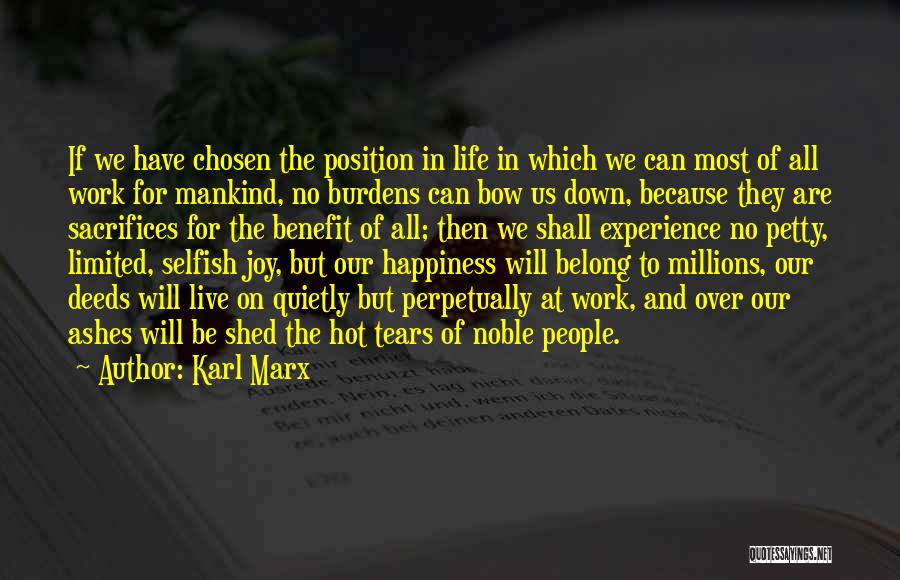 Karl Marx Quotes: If We Have Chosen The Position In Life In Which We Can Most Of All Work For Mankind, No Burdens