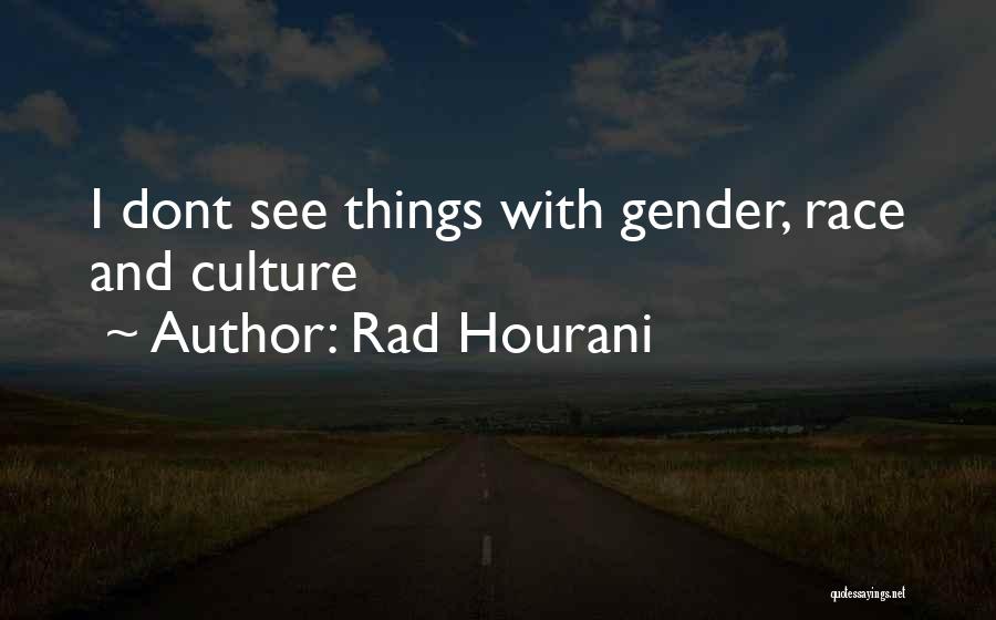 Rad Hourani Quotes: I Dont See Things With Gender, Race And Culture