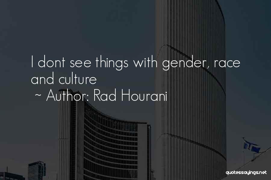 Rad Hourani Quotes: I Dont See Things With Gender, Race And Culture