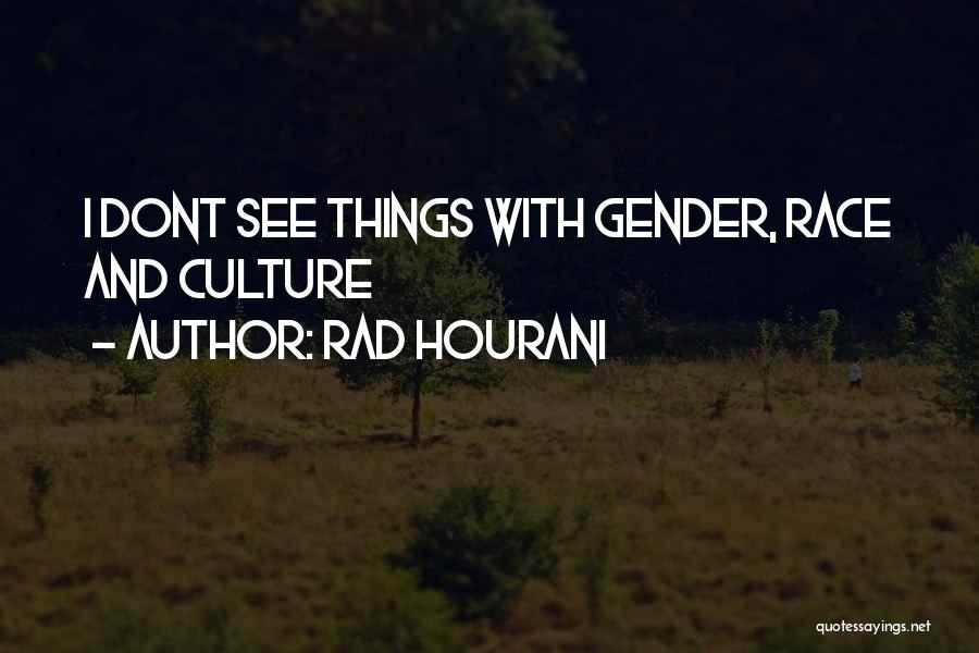 Rad Hourani Quotes: I Dont See Things With Gender, Race And Culture