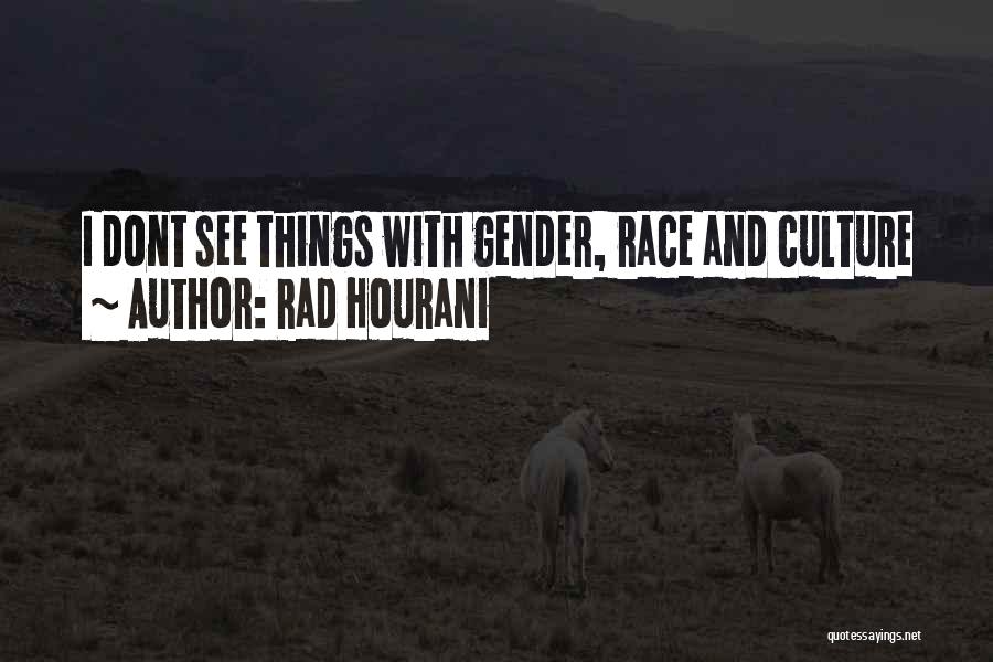 Rad Hourani Quotes: I Dont See Things With Gender, Race And Culture