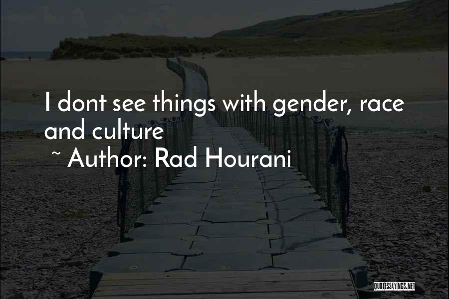Rad Hourani Quotes: I Dont See Things With Gender, Race And Culture