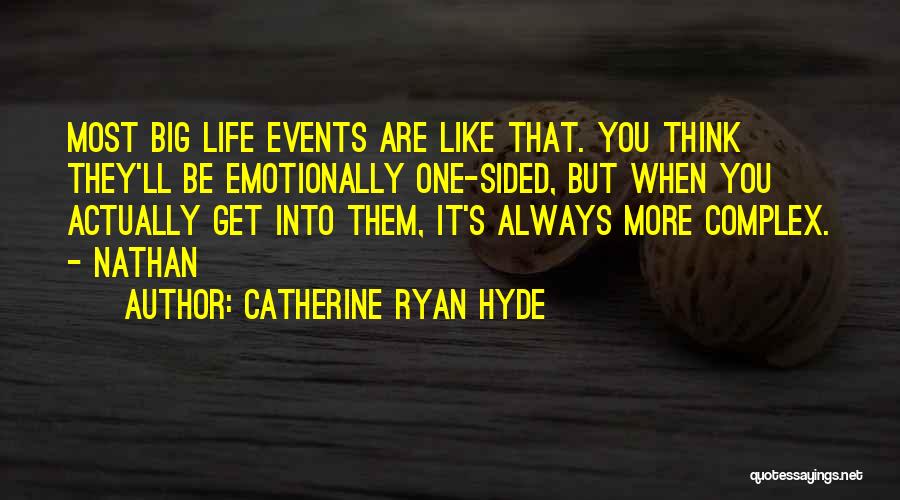 Catherine Ryan Hyde Quotes: Most Big Life Events Are Like That. You Think They'll Be Emotionally One-sided, But When You Actually Get Into Them,