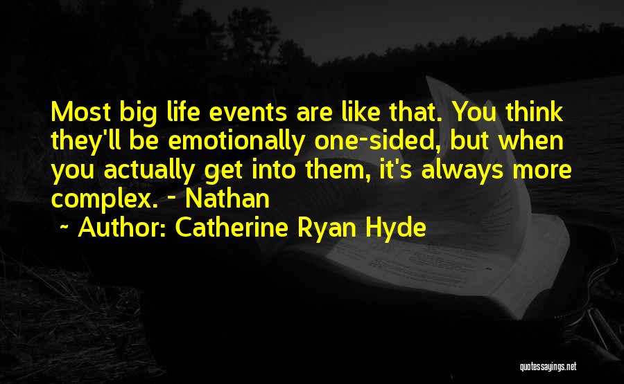 Catherine Ryan Hyde Quotes: Most Big Life Events Are Like That. You Think They'll Be Emotionally One-sided, But When You Actually Get Into Them,