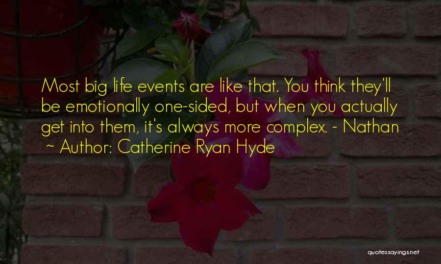 Catherine Ryan Hyde Quotes: Most Big Life Events Are Like That. You Think They'll Be Emotionally One-sided, But When You Actually Get Into Them,