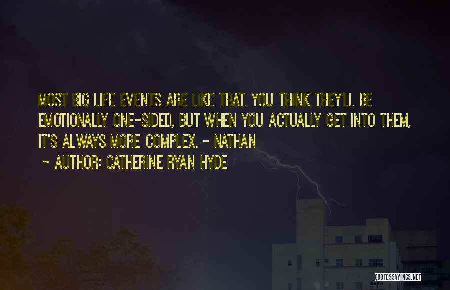 Catherine Ryan Hyde Quotes: Most Big Life Events Are Like That. You Think They'll Be Emotionally One-sided, But When You Actually Get Into Them,