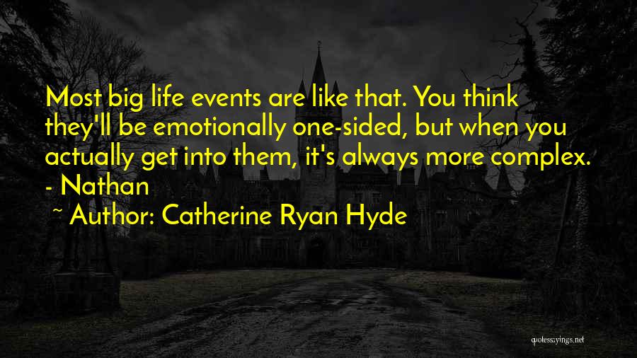 Catherine Ryan Hyde Quotes: Most Big Life Events Are Like That. You Think They'll Be Emotionally One-sided, But When You Actually Get Into Them,