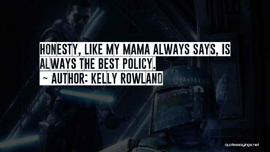 Kelly Rowland Quotes: Honesty, Like My Mama Always Says, Is Always The Best Policy.