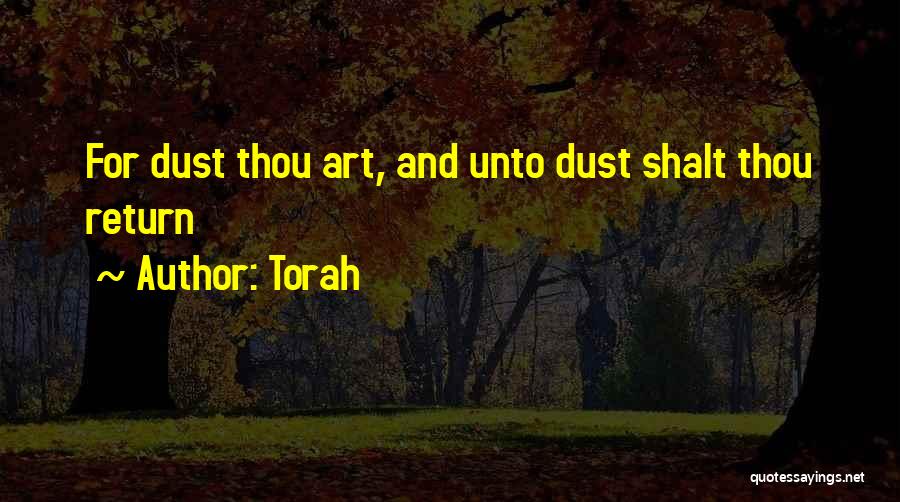 Torah Quotes: For Dust Thou Art, And Unto Dust Shalt Thou Return