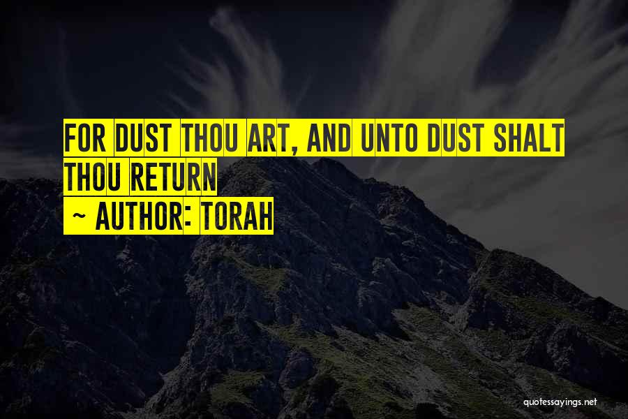 Torah Quotes: For Dust Thou Art, And Unto Dust Shalt Thou Return
