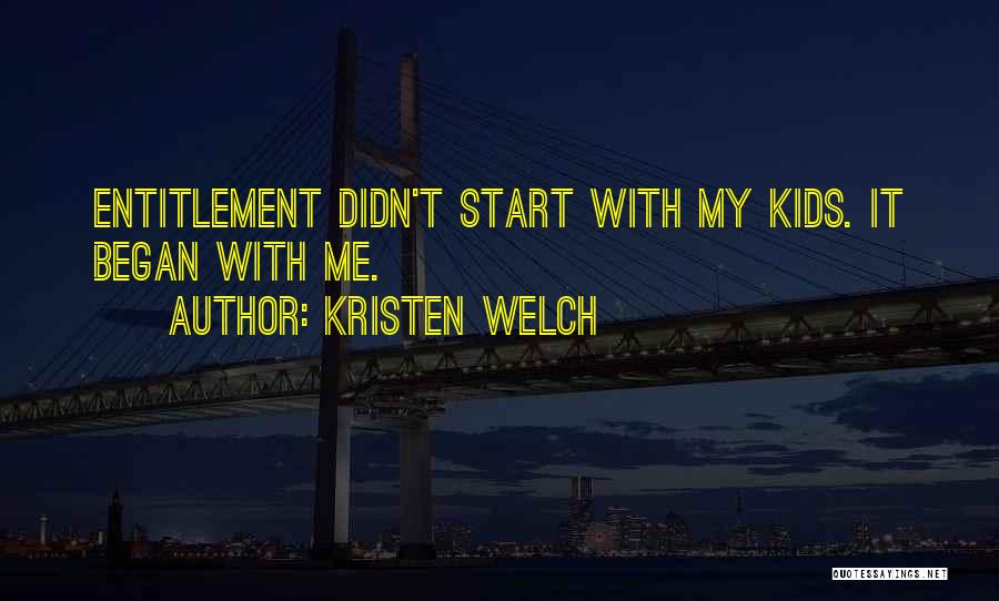 Kristen Welch Quotes: Entitlement Didn't Start With My Kids. It Began With Me.