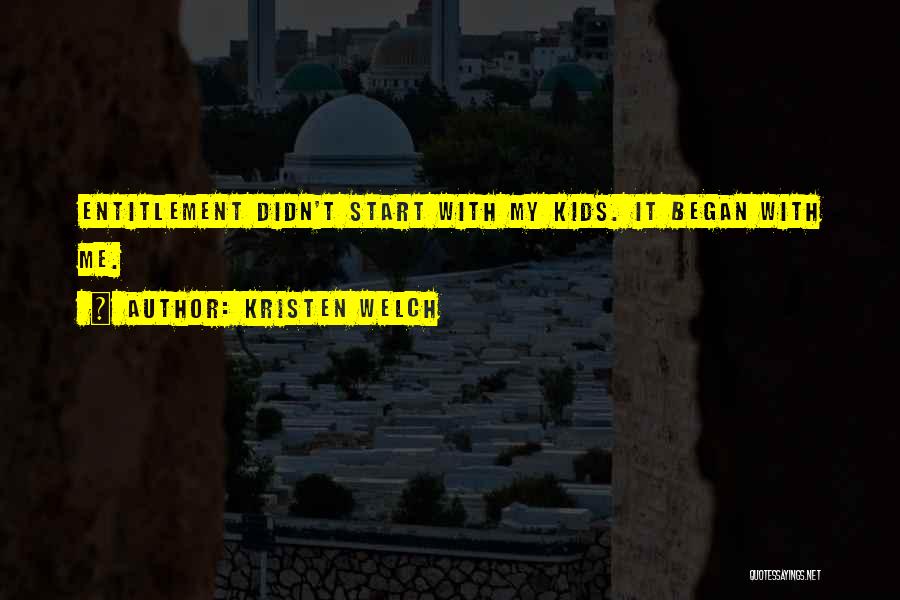 Kristen Welch Quotes: Entitlement Didn't Start With My Kids. It Began With Me.