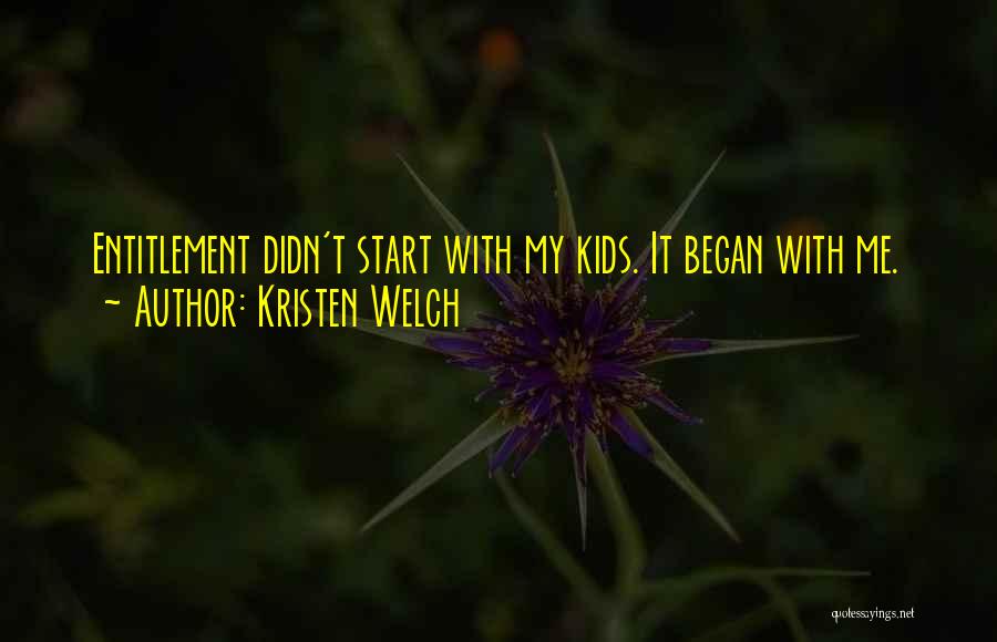 Kristen Welch Quotes: Entitlement Didn't Start With My Kids. It Began With Me.