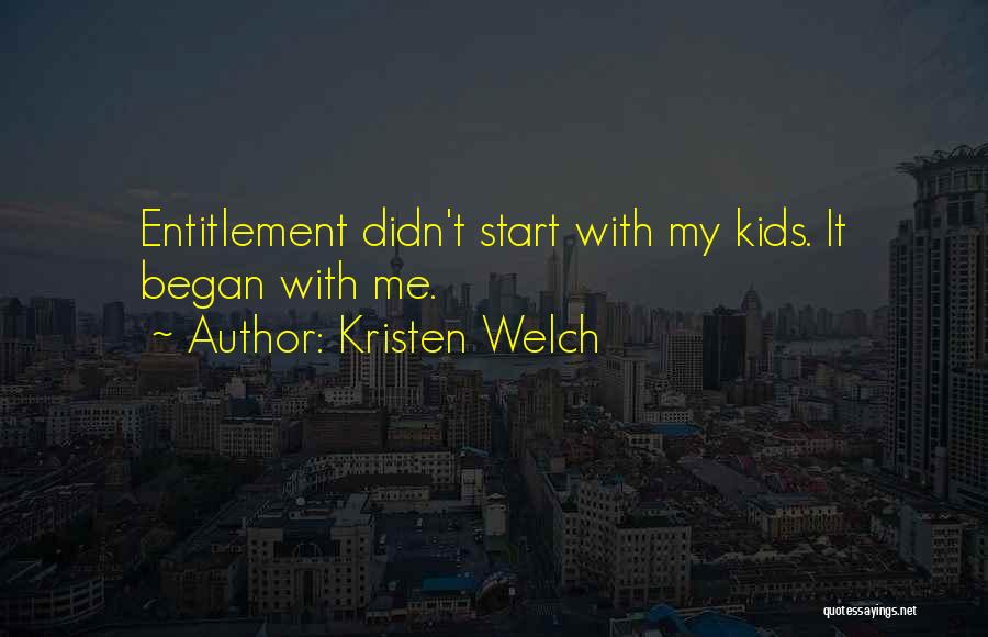 Kristen Welch Quotes: Entitlement Didn't Start With My Kids. It Began With Me.