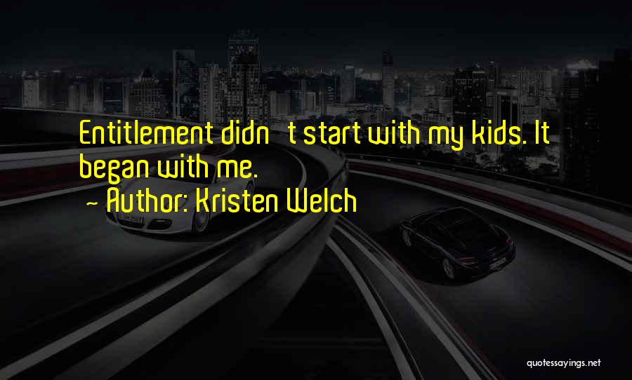 Kristen Welch Quotes: Entitlement Didn't Start With My Kids. It Began With Me.