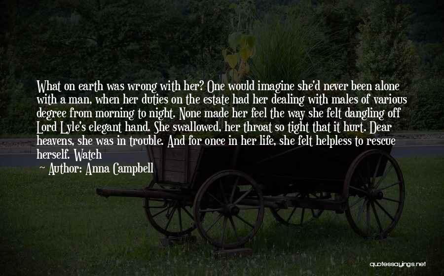 Anna Campbell Quotes: What On Earth Was Wrong With Her? One Would Imagine She'd Never Been Alone With A Man, When Her Duties