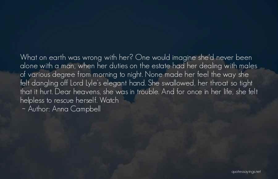 Anna Campbell Quotes: What On Earth Was Wrong With Her? One Would Imagine She'd Never Been Alone With A Man, When Her Duties
