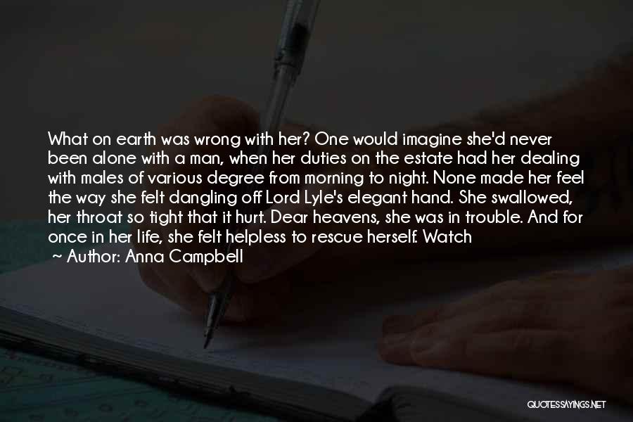 Anna Campbell Quotes: What On Earth Was Wrong With Her? One Would Imagine She'd Never Been Alone With A Man, When Her Duties