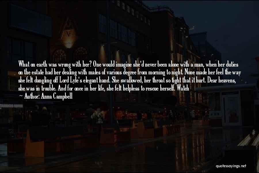 Anna Campbell Quotes: What On Earth Was Wrong With Her? One Would Imagine She'd Never Been Alone With A Man, When Her Duties