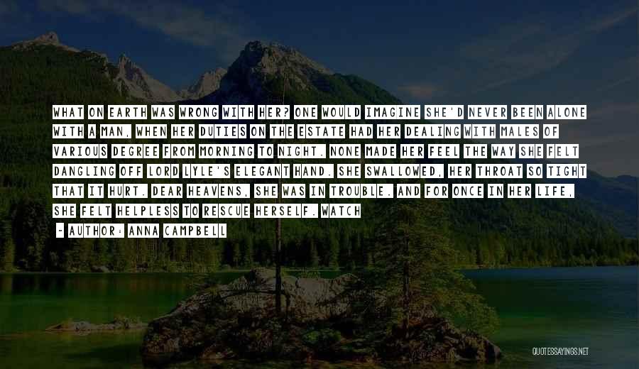 Anna Campbell Quotes: What On Earth Was Wrong With Her? One Would Imagine She'd Never Been Alone With A Man, When Her Duties