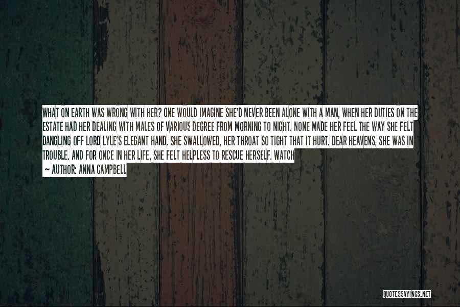 Anna Campbell Quotes: What On Earth Was Wrong With Her? One Would Imagine She'd Never Been Alone With A Man, When Her Duties