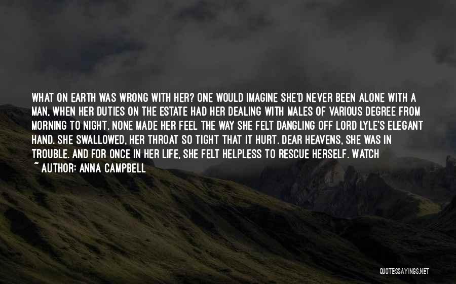 Anna Campbell Quotes: What On Earth Was Wrong With Her? One Would Imagine She'd Never Been Alone With A Man, When Her Duties