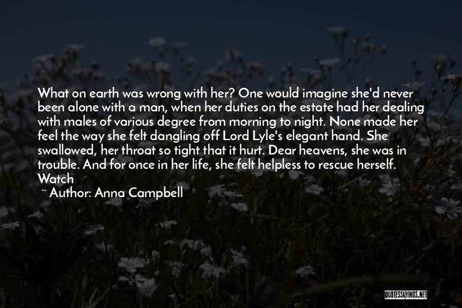 Anna Campbell Quotes: What On Earth Was Wrong With Her? One Would Imagine She'd Never Been Alone With A Man, When Her Duties