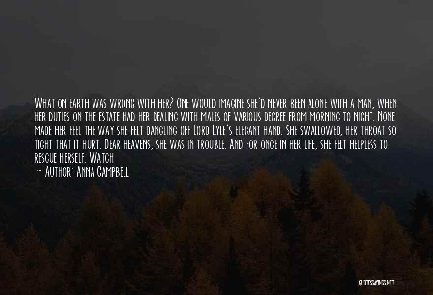 Anna Campbell Quotes: What On Earth Was Wrong With Her? One Would Imagine She'd Never Been Alone With A Man, When Her Duties