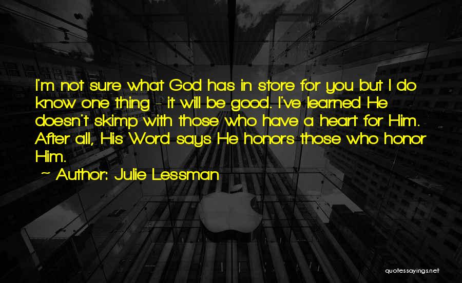 Julie Lessman Quotes: I'm Not Sure What God Has In Store For You But I Do Know One Thing - It Will Be