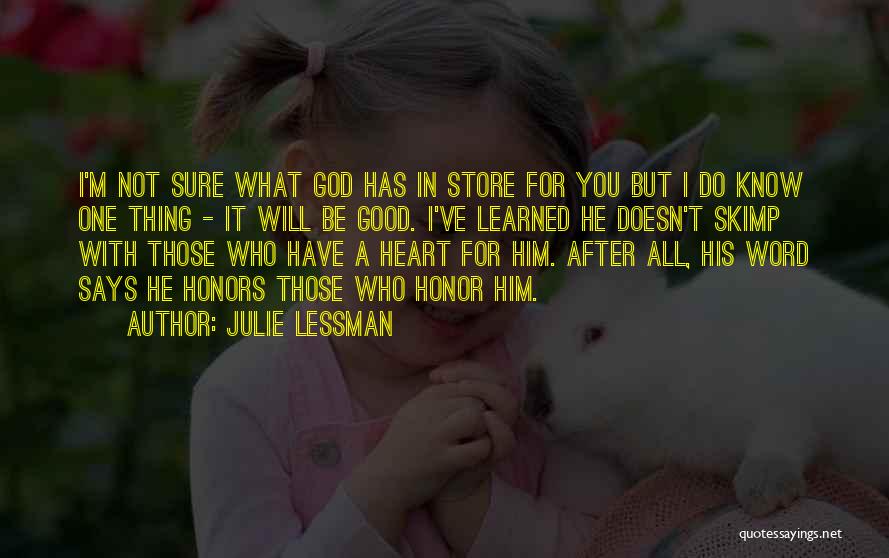 Julie Lessman Quotes: I'm Not Sure What God Has In Store For You But I Do Know One Thing - It Will Be