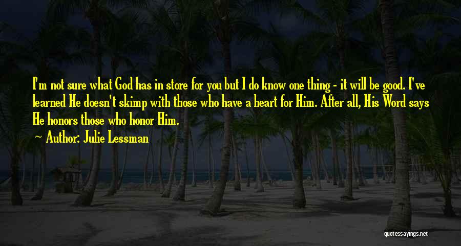 Julie Lessman Quotes: I'm Not Sure What God Has In Store For You But I Do Know One Thing - It Will Be