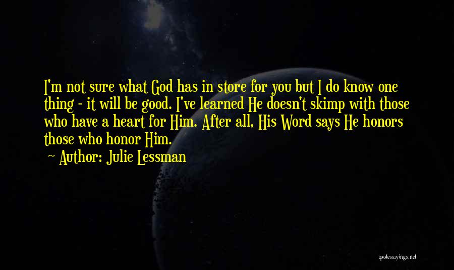 Julie Lessman Quotes: I'm Not Sure What God Has In Store For You But I Do Know One Thing - It Will Be