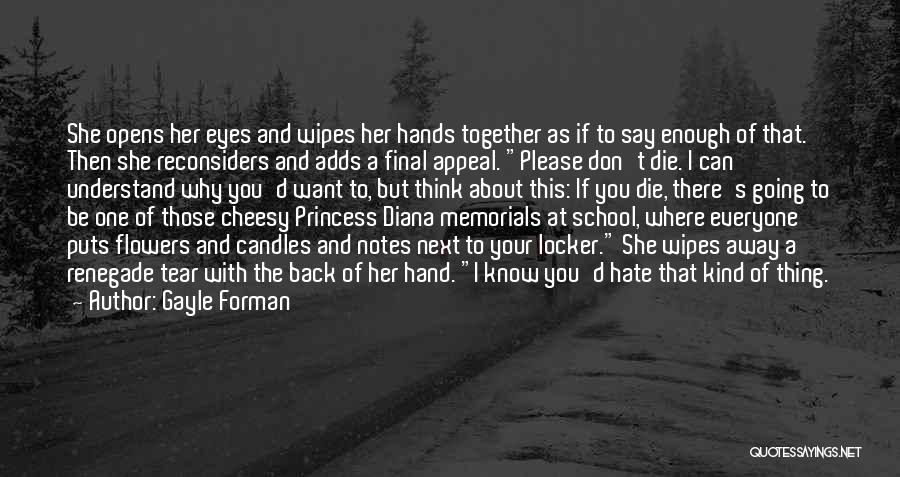 Gayle Forman Quotes: She Opens Her Eyes And Wipes Her Hands Together As If To Say Enough Of That. Then She Reconsiders And