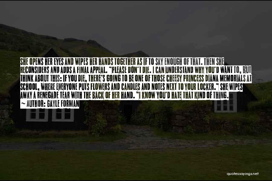 Gayle Forman Quotes: She Opens Her Eyes And Wipes Her Hands Together As If To Say Enough Of That. Then She Reconsiders And