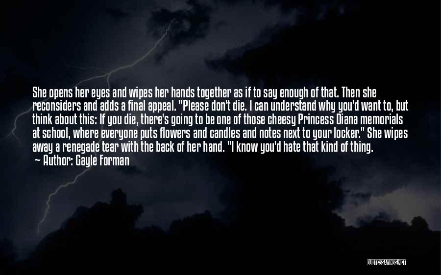 Gayle Forman Quotes: She Opens Her Eyes And Wipes Her Hands Together As If To Say Enough Of That. Then She Reconsiders And