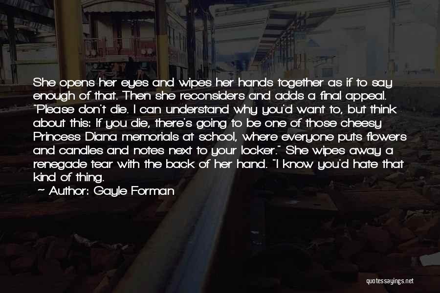 Gayle Forman Quotes: She Opens Her Eyes And Wipes Her Hands Together As If To Say Enough Of That. Then She Reconsiders And