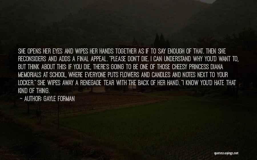 Gayle Forman Quotes: She Opens Her Eyes And Wipes Her Hands Together As If To Say Enough Of That. Then She Reconsiders And