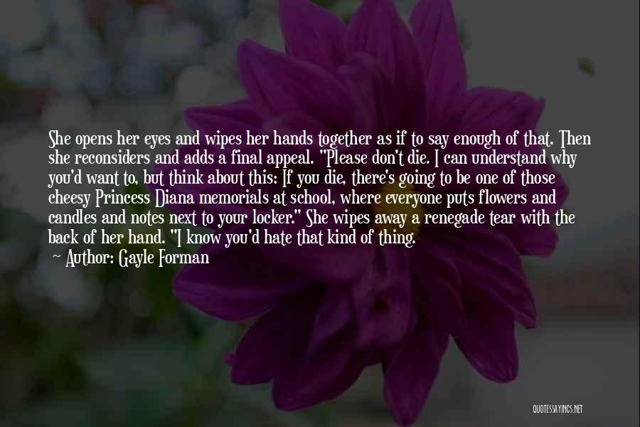 Gayle Forman Quotes: She Opens Her Eyes And Wipes Her Hands Together As If To Say Enough Of That. Then She Reconsiders And