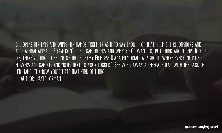 Gayle Forman Quotes: She Opens Her Eyes And Wipes Her Hands Together As If To Say Enough Of That. Then She Reconsiders And