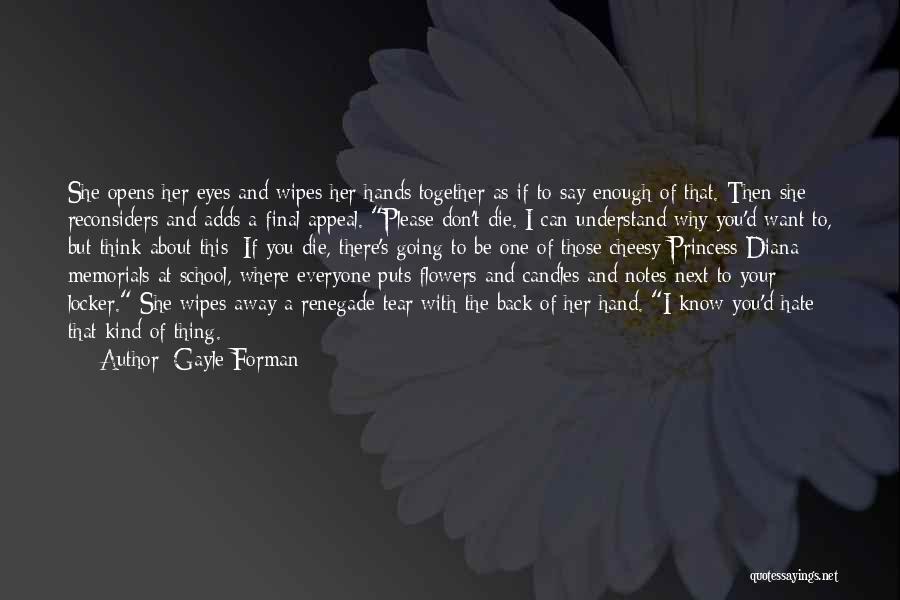 Gayle Forman Quotes: She Opens Her Eyes And Wipes Her Hands Together As If To Say Enough Of That. Then She Reconsiders And