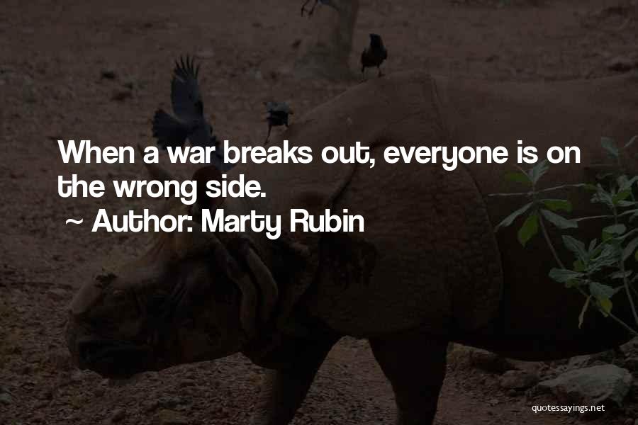 Marty Rubin Quotes: When A War Breaks Out, Everyone Is On The Wrong Side.